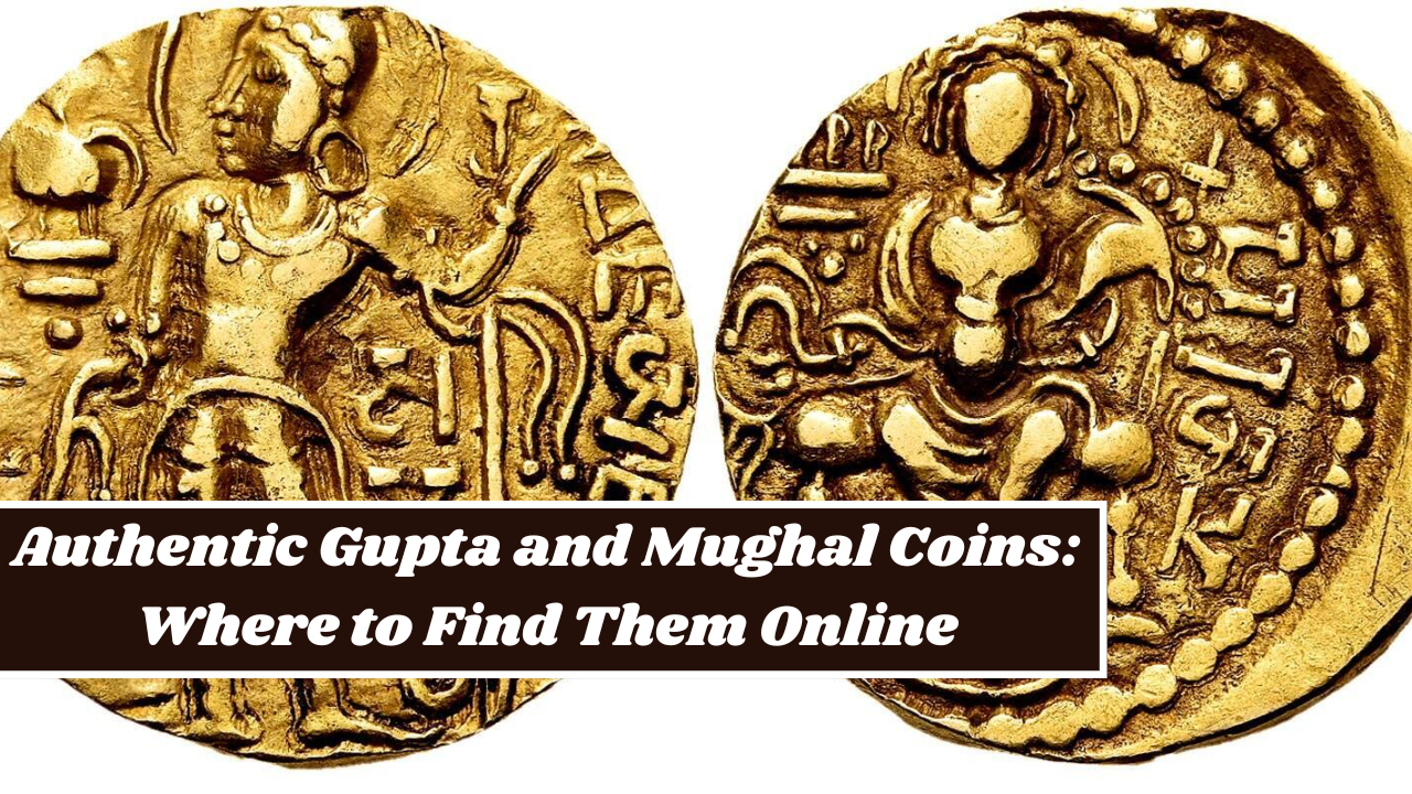 Authentic Gupta and Mughal Coins Where to Find Them Online