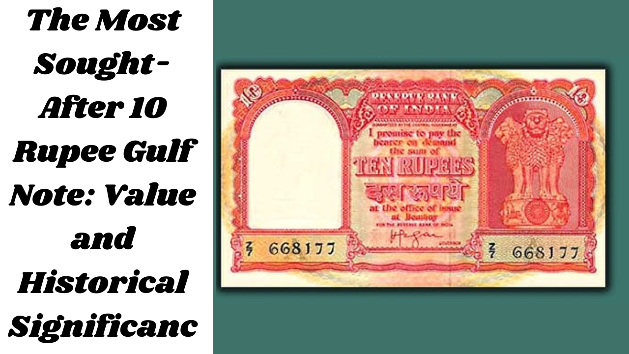 The Most Sought-After 10 Rupee Gulf Note: Value and Historical Significance